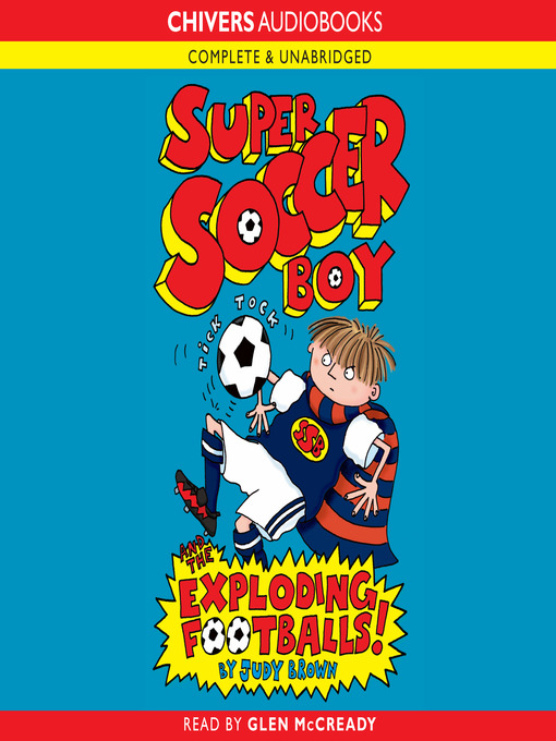 Super Soccer Boy and the Exploding Footballs! (MP3): Super Soccer Boy Series, Book 1